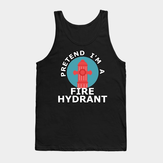 Pretend I'm a Fire Hydrant funny halloween costume Tank Top by Geoji 